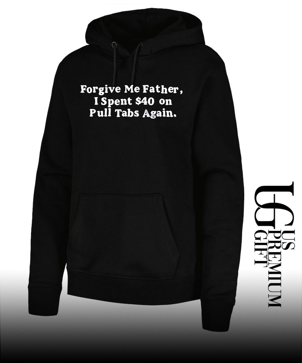 Forgive Me Father I Spent 40 on Pull Tabs Again shirt