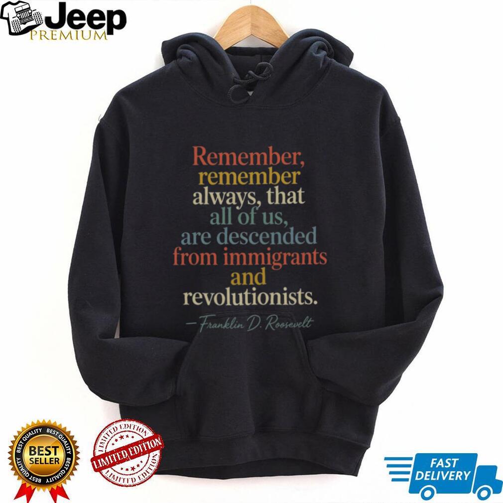 Franklin D Roosevelt Descended From Immigrants And Revolutionists Shirt