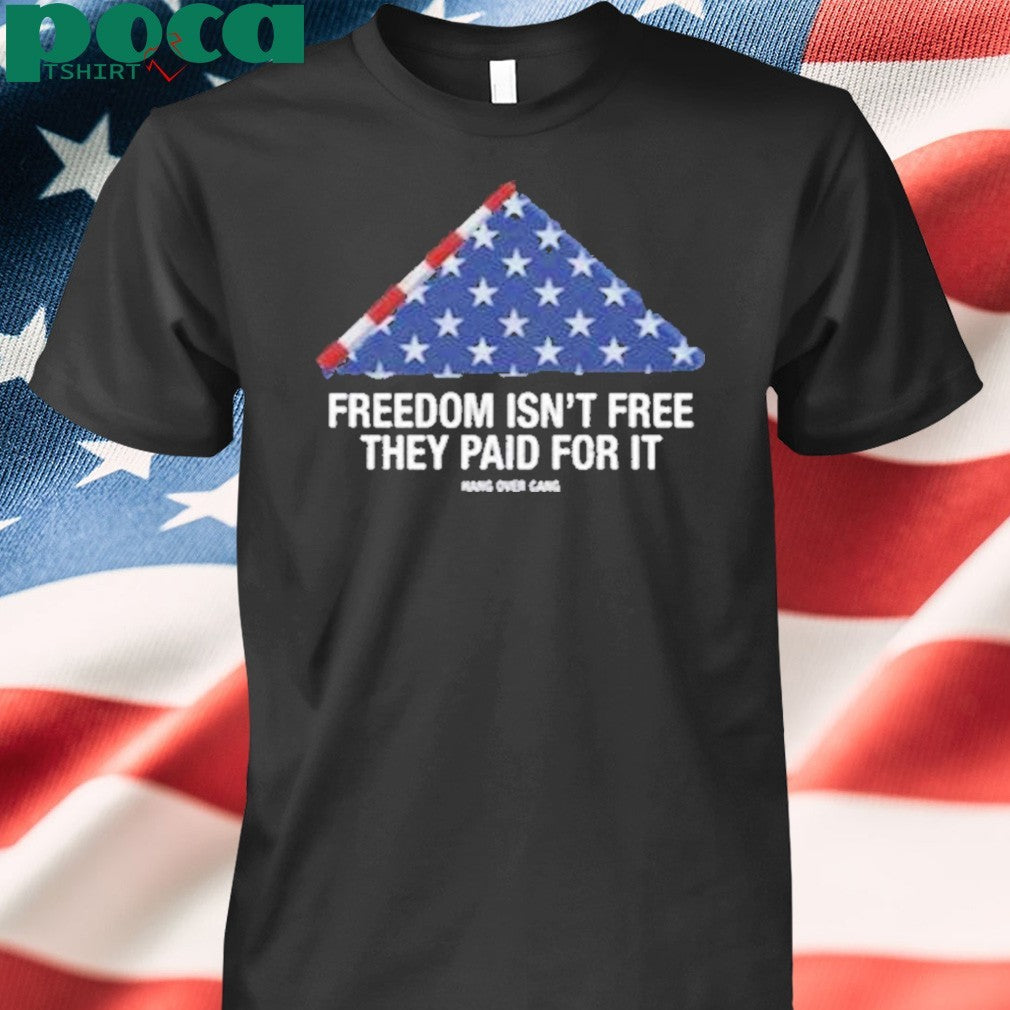 Freedom Isnt Free They Paid For Ishirt
