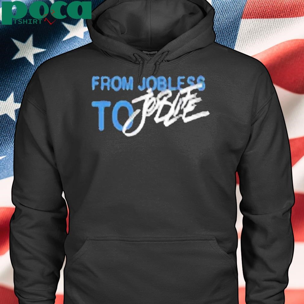 From Jobless To Joblife Shirt
