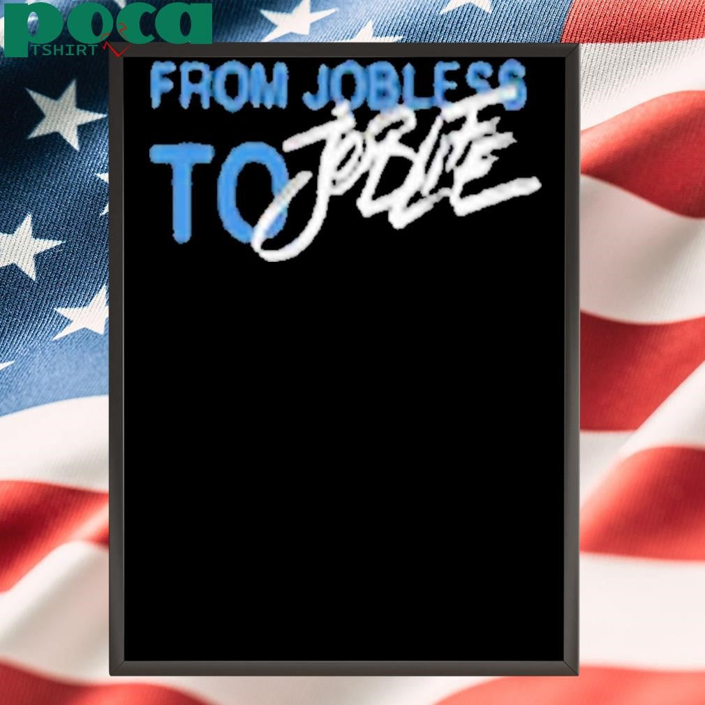 From Jobless To Joblife Shirt