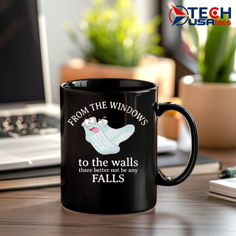 From the windows to the walls there better not be any falls shirt