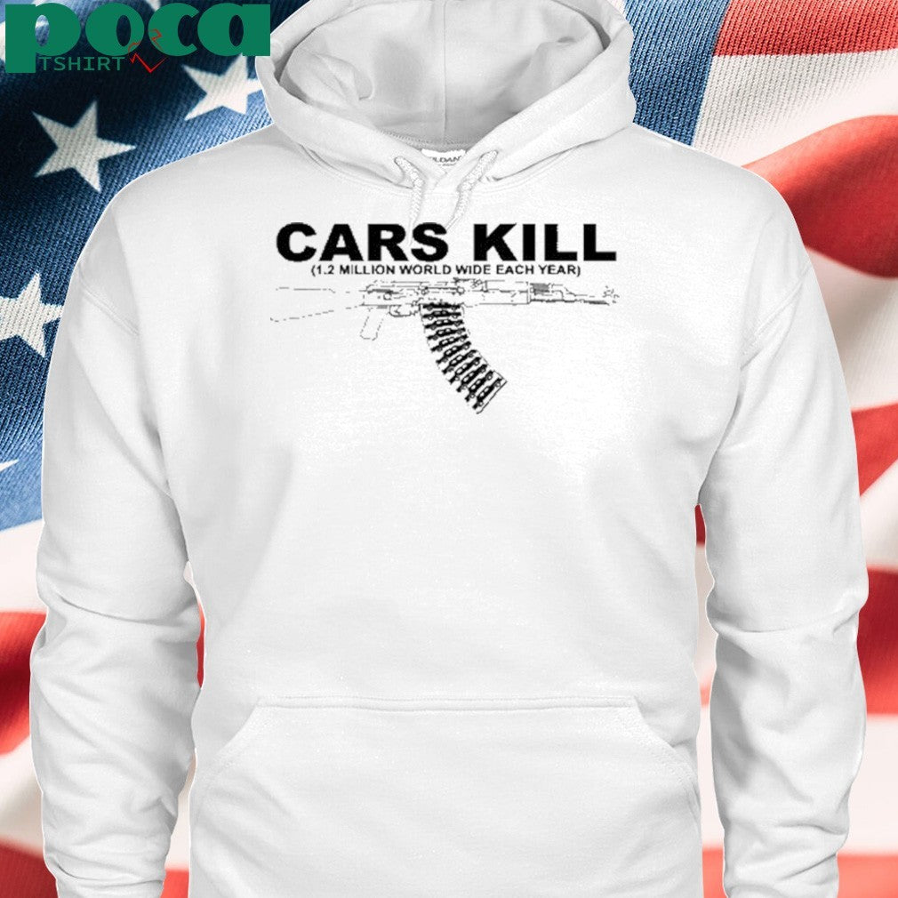 Fuck Cars Cars Kill 1.2 Million World Wide Each Year Shirt