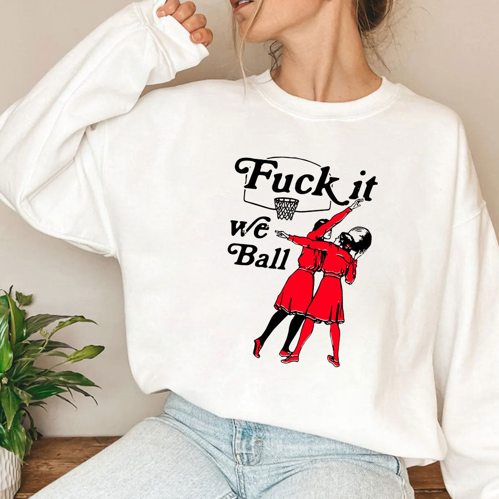 Fuck It We Ball Basketball T Shirt