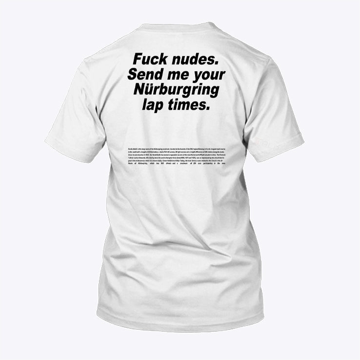 Fuck Nudes Send Me Your Nürburgring Lap Times T Shirt
