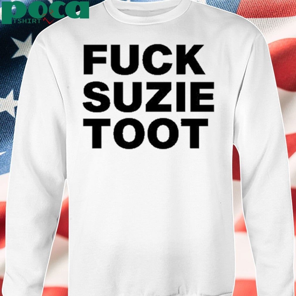 Fuck Suzie Toot shirt