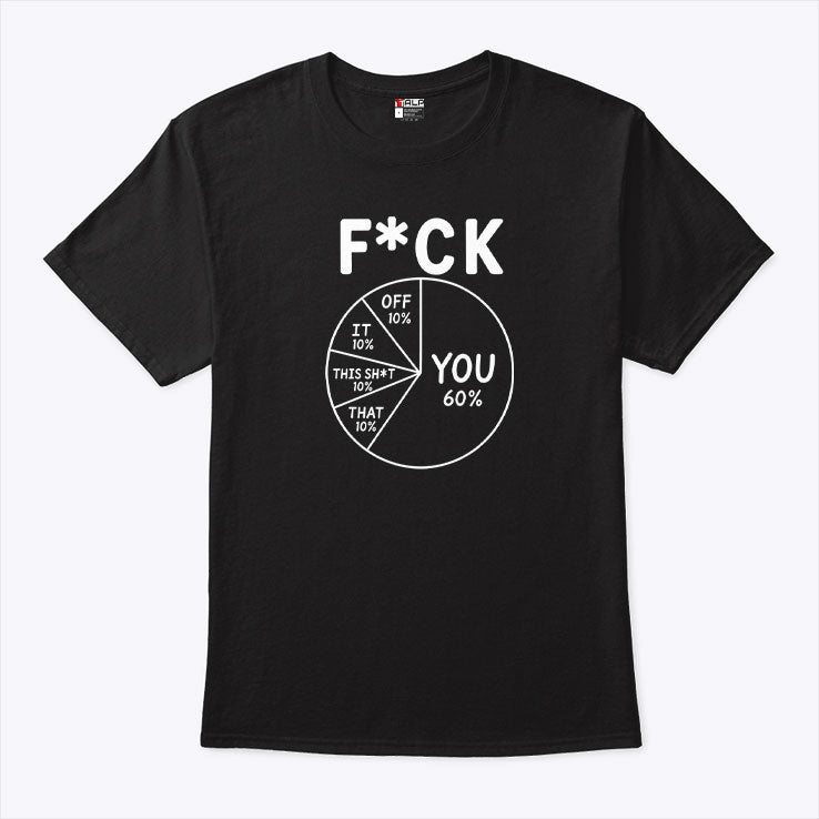Fuck You 60 Percent Fuck Off Fuck It Fuck That T Shirt