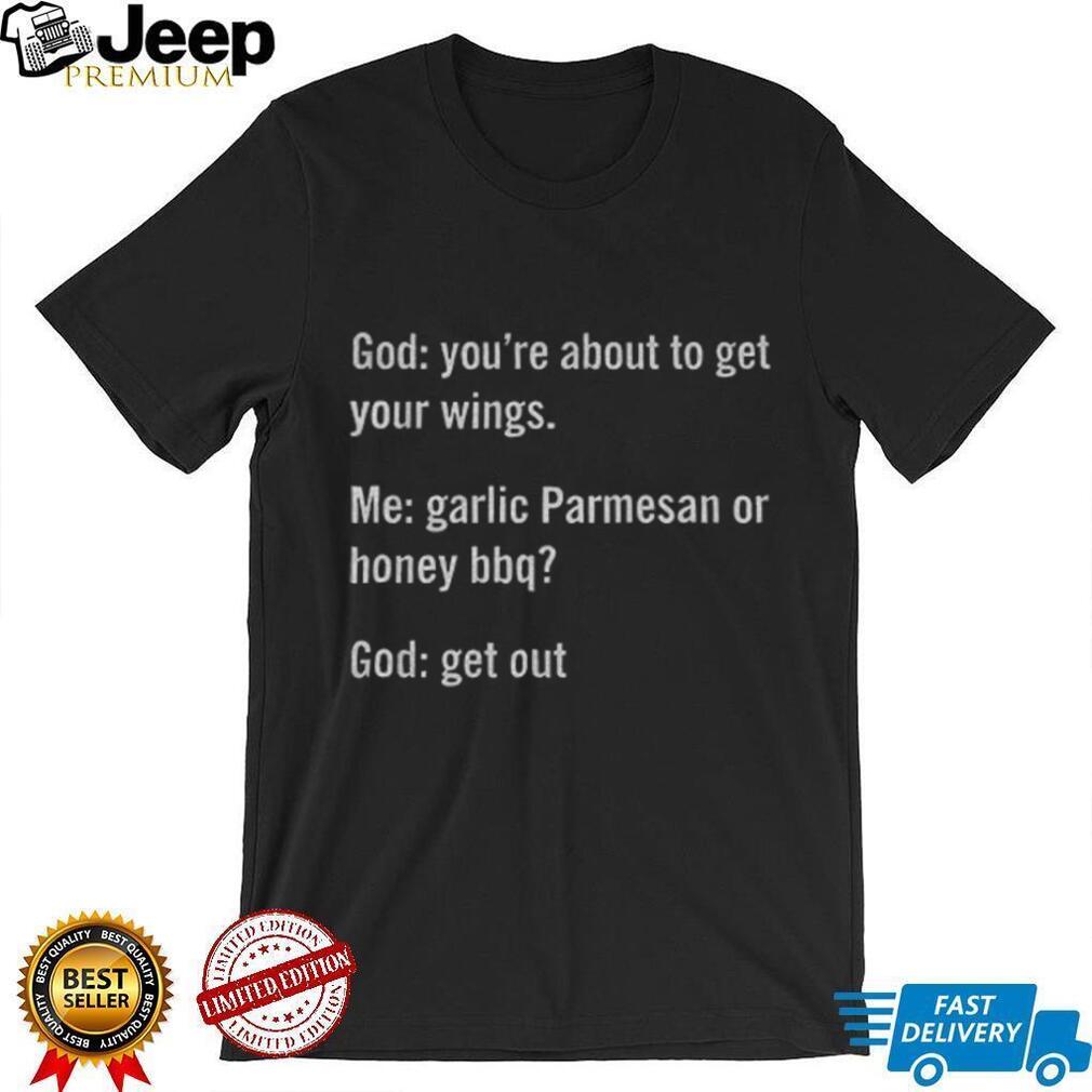 Funny Garlic Parmesan Or Honey BBQ God Quote Sarcastic Shirt