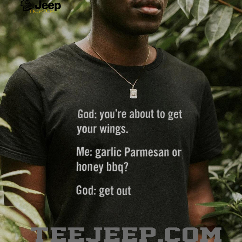 Funny Garlic Parmesan Or Honey BBQ God Quote Sarcastic Shirt