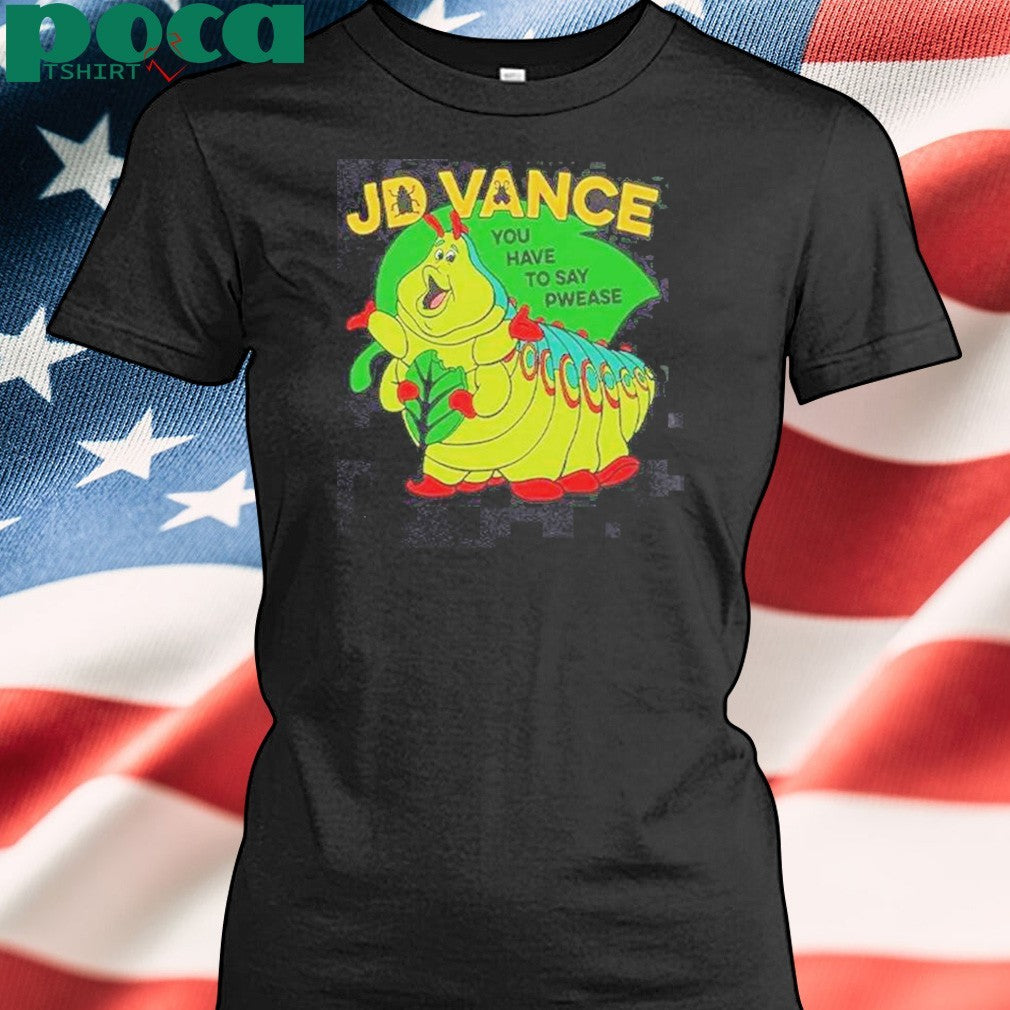 Funny Heimlich Bug Jd Vance You Have To Say Pwease T-Shirt