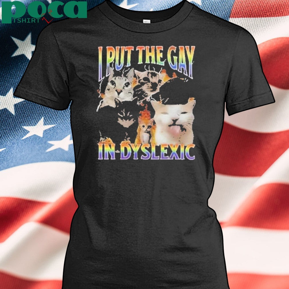 Funny I Put The Gay In Dyslexic Shirt