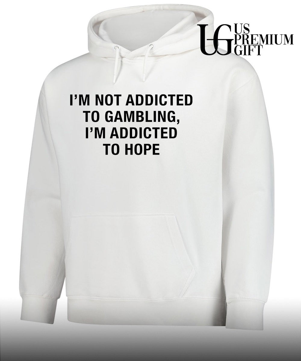 Gambling Motivational Quote I’m Not Addicted to Gambling I’m Addicted to Hope shirt
