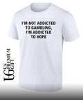 Gambling Motivational Quote I’m Not Addicted to Gambling I’m Addicted to Hope shirt