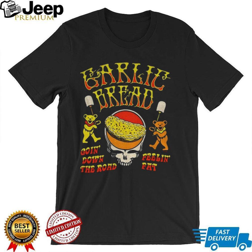 Garlie bread goin’ down the road feelin fat RIP Jerry shirt