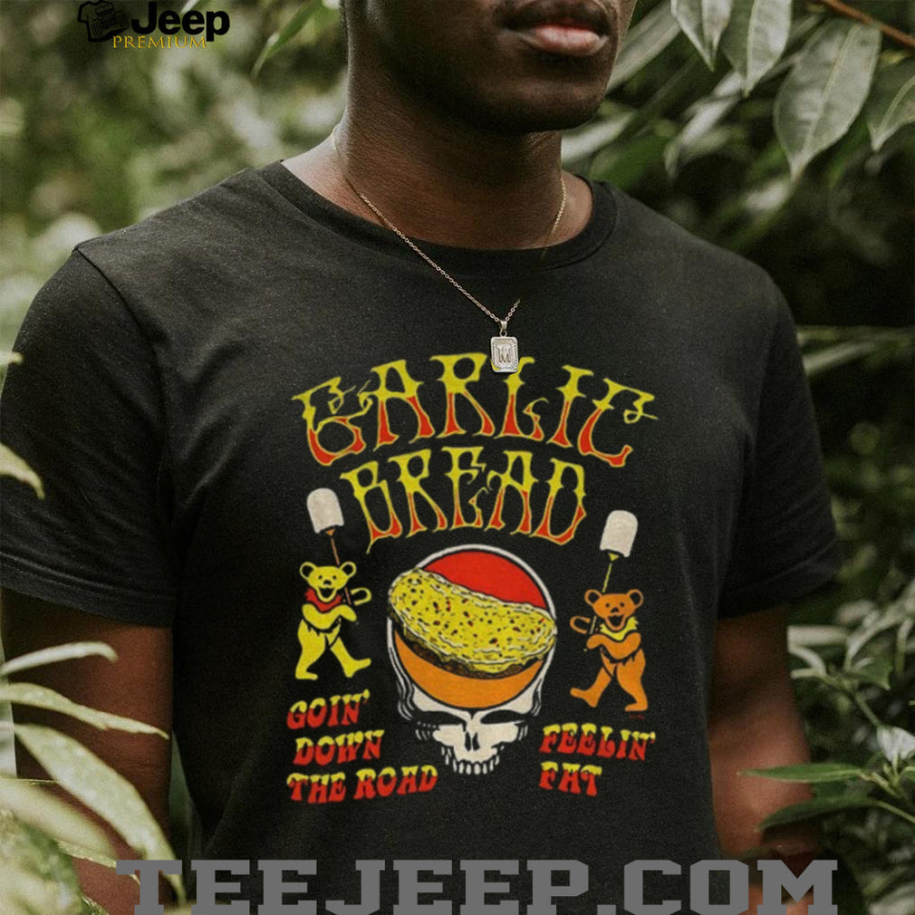 Garlie bread goin’ down the road feelin fat RIP Jerry shirt