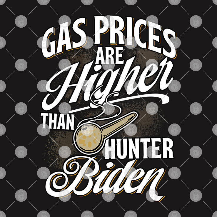 Gas Prices Are Higher Than Hunter Biden T Shirt