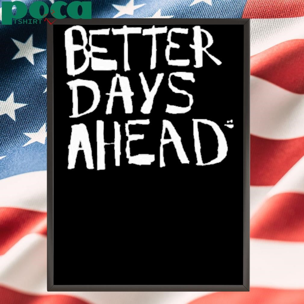 Geloyconcepcion Better Days Ahead Shirt