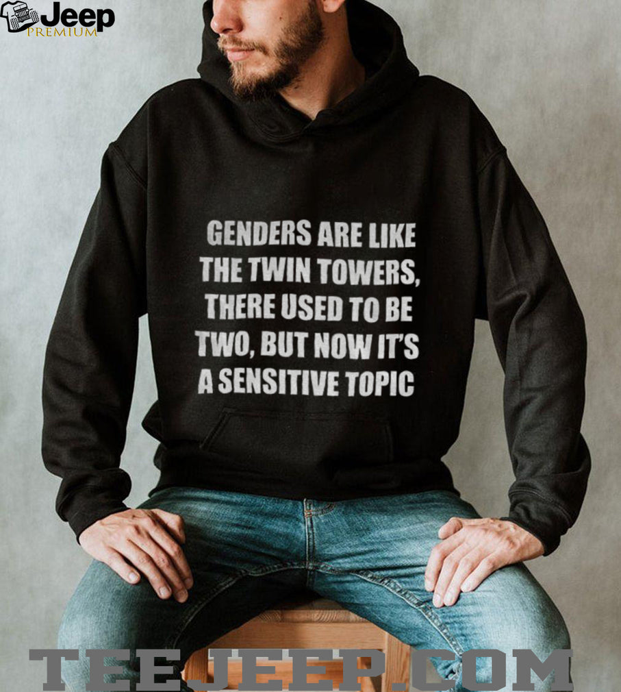 Gender are like the twin towers there used to be two shirt