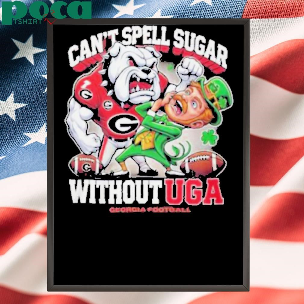 Geogria Bulldogs Can’t Spell Sugar Without UGA T Shirt