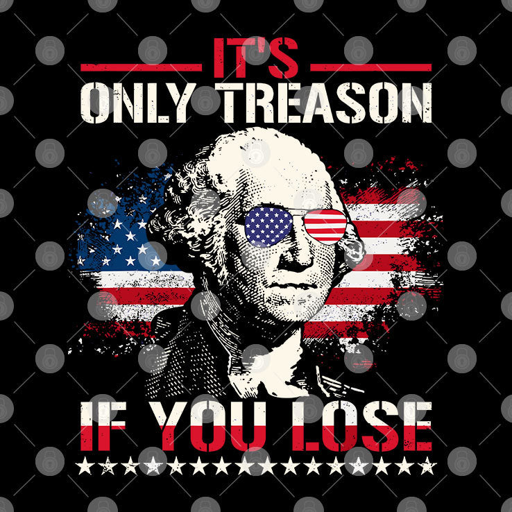 George Washington It’s Only Treason If You Lose 4th Of July Shirt