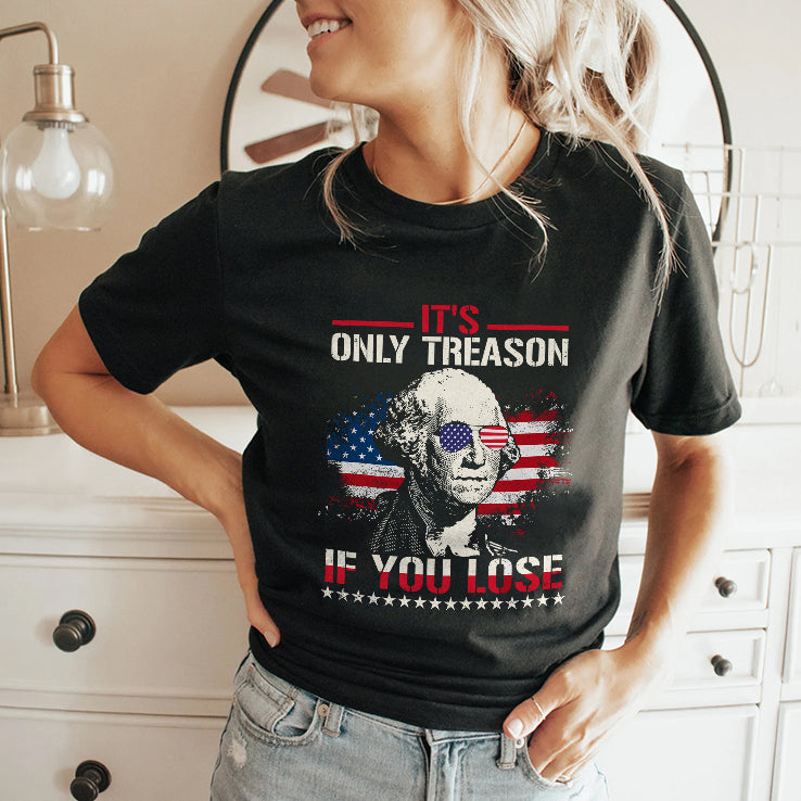 George Washington It’s Only Treason If You Lose 4th Of July Shirt
