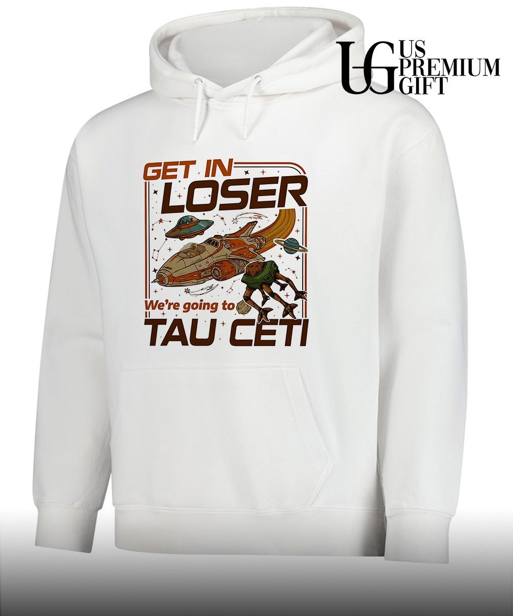 Get In Loser we’re going toTau Ceti Alien shirt