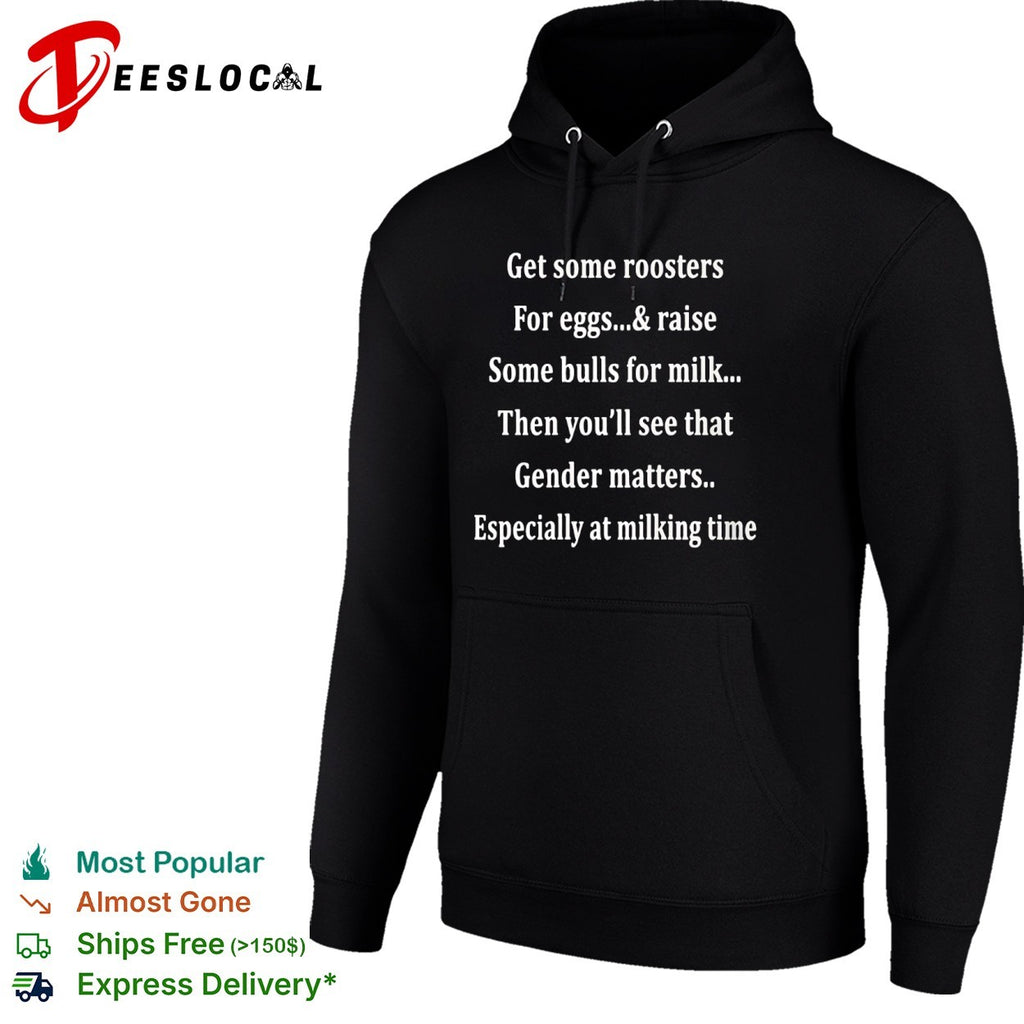 Get some roosters for eggs and raise some bulls for milk gender matters shirt