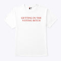 Getting In The Voting Bitch T Shirt