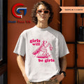 Girls will be girls shirt