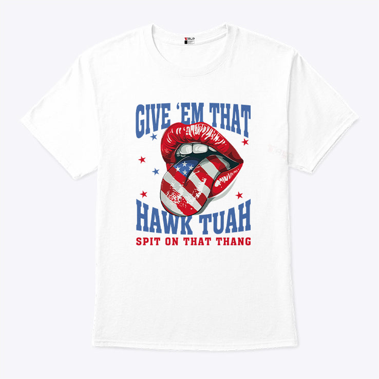 Give ‘Em That Hawk Tuah Spit On That Thang American Lips Shirt