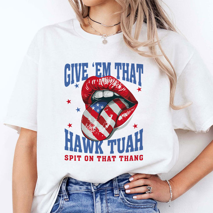 Give ‘Em That Hawk Tuah Spit On That Thang American Lips Shirt