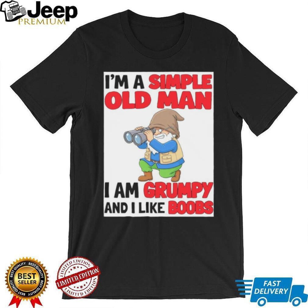 Gnome birdwatcher I’m a simple old man I am grumpy and I like boobs shirt