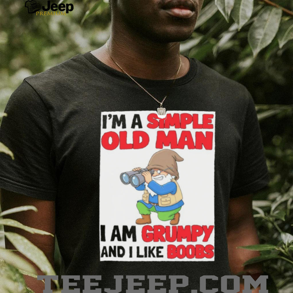 Gnome birdwatcher I’m a simple old man I am grumpy and I like boobs shirt