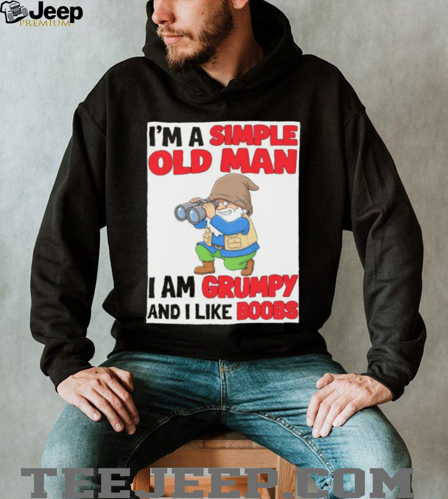 Gnome birdwatcher I’m a simple old man I am grumpy and I like boobs shirt
