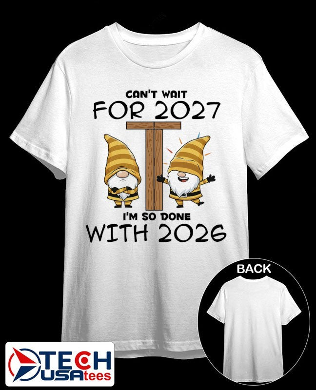 Gnome can’t wait for 2027 I’m so done with 2026 shirt