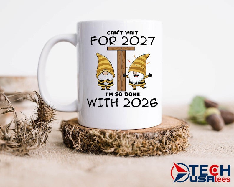 Gnome can’t wait for 2027 I’m so done with 2026 shirt