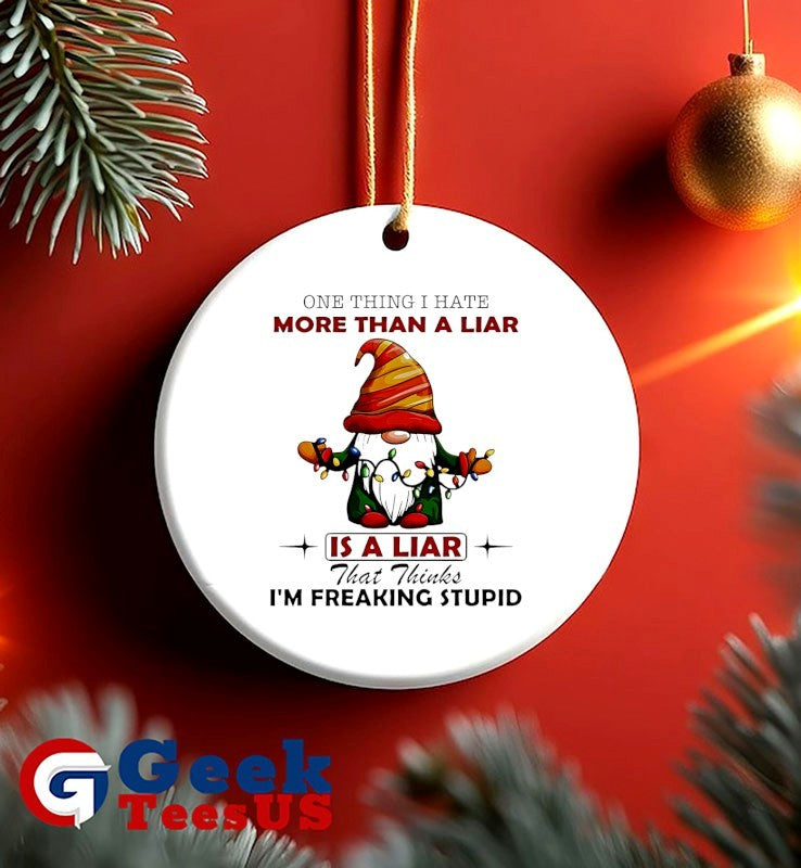 Gnome one thing I hate more than a liar is a liar that thinks I’m freaking stupid Christmas shirt