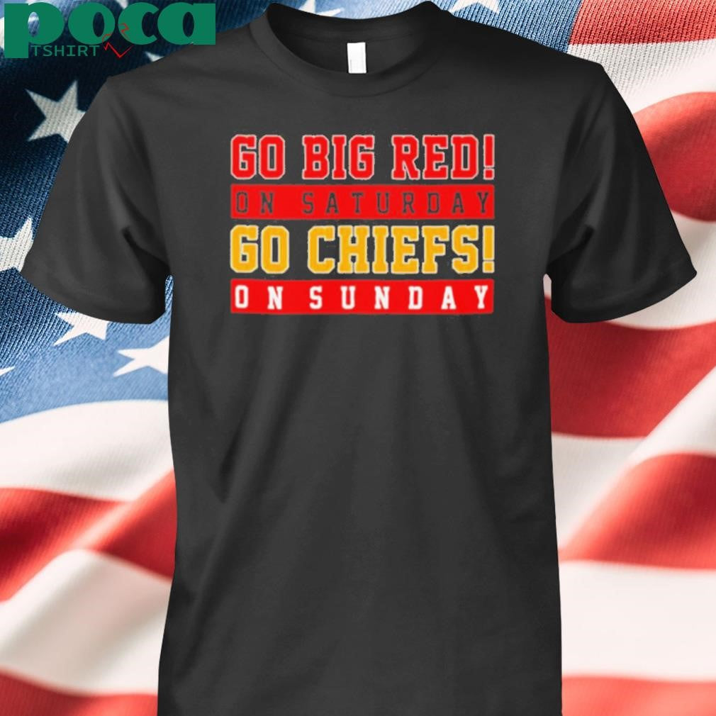 Go big red on Saturdays go Chiefs on Sunday shirt