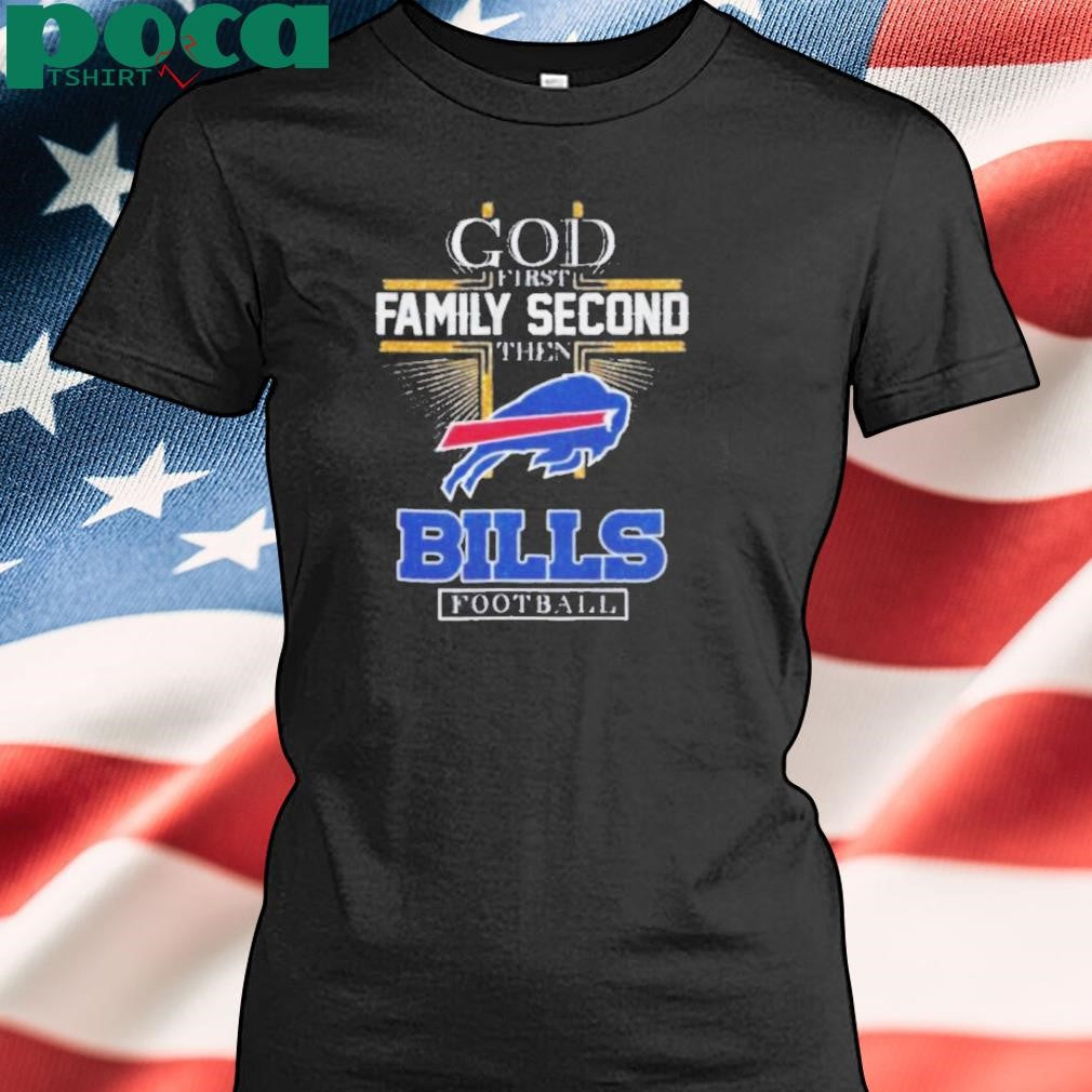God First Family Second Then Bills Football 2D T Shirt