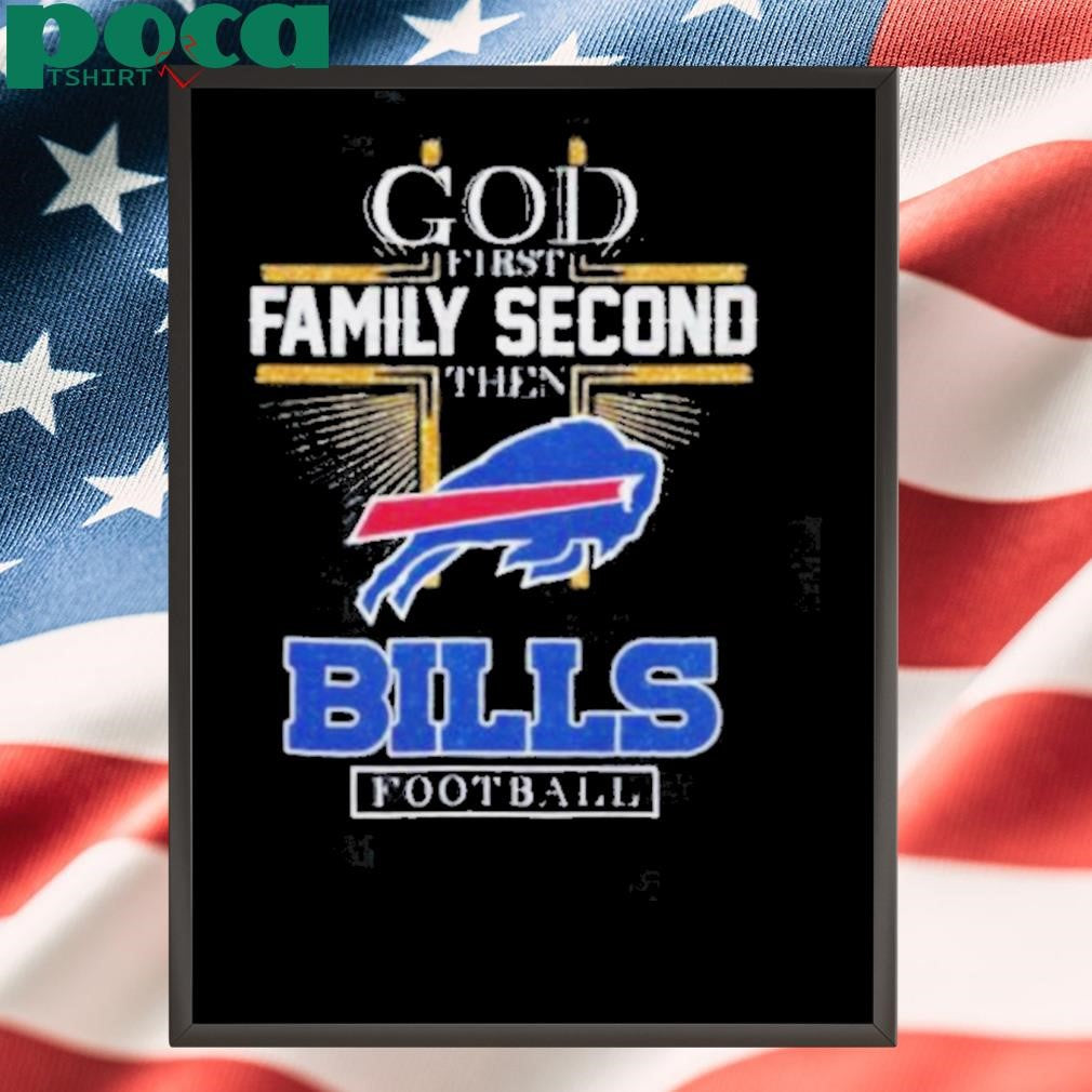 God First Family Second Then Bills Football 2D T Shirt