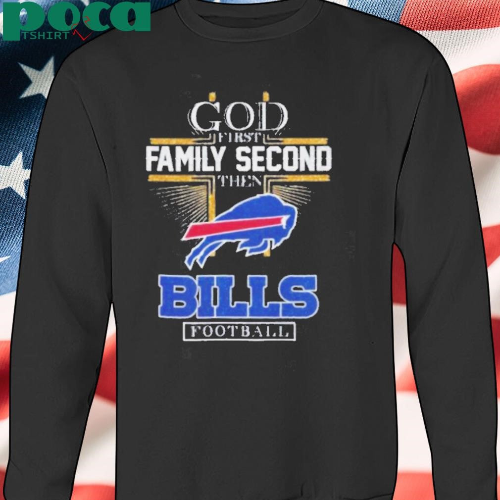 God First Family Second Then Bills Football 2D T Shirt