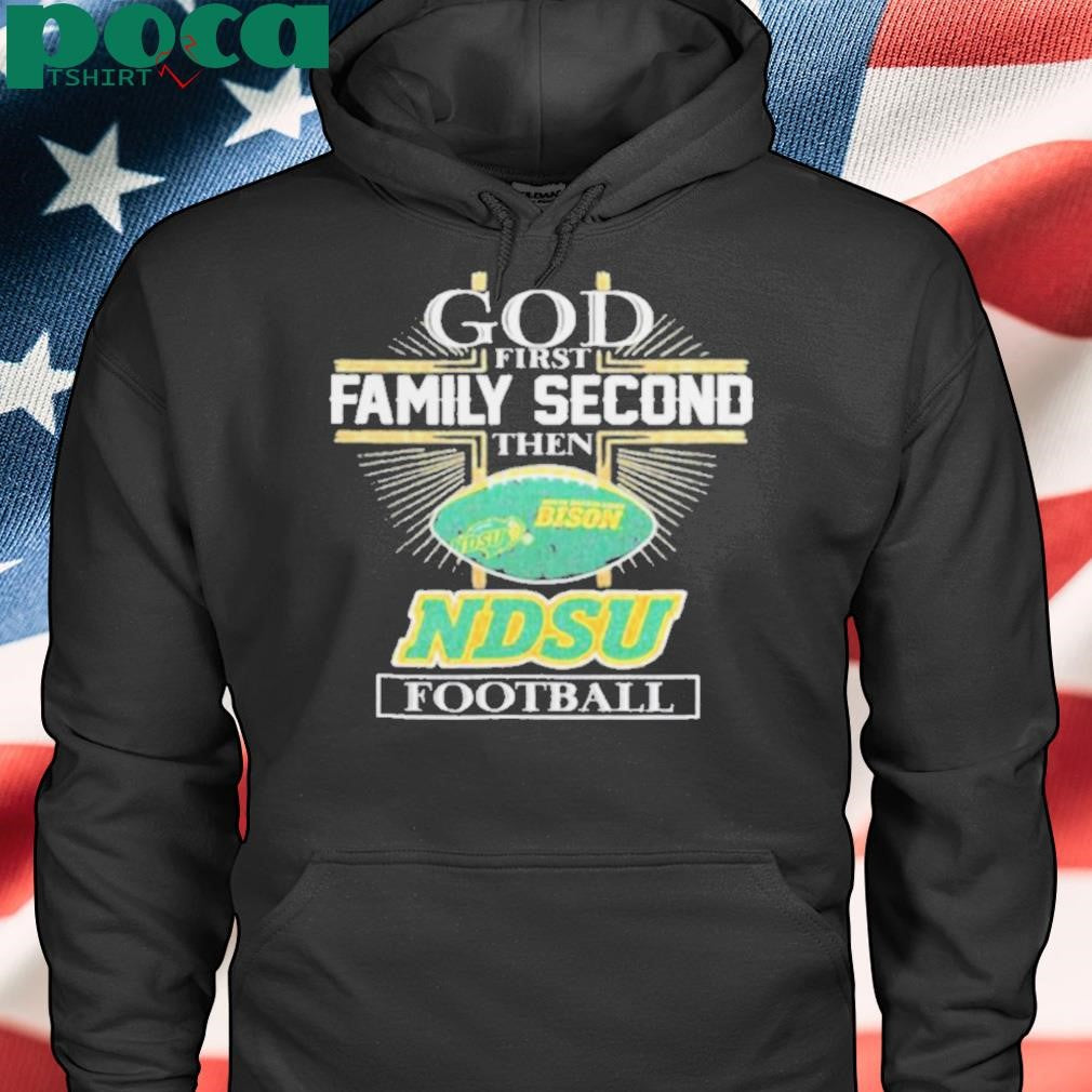 God First Family Second Then North Dakota State Bison Football shirt