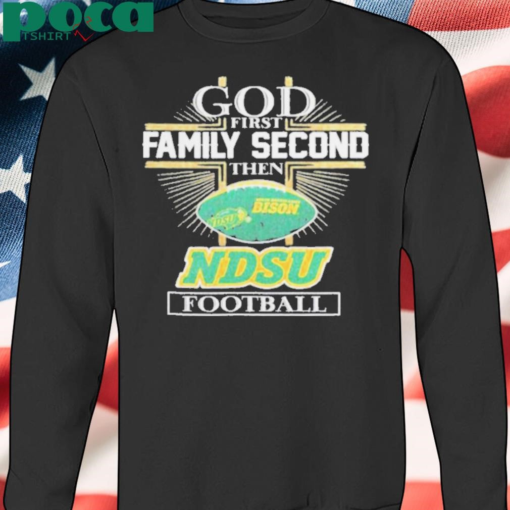 God First Family Second Then North Dakota State Bison Football shirt