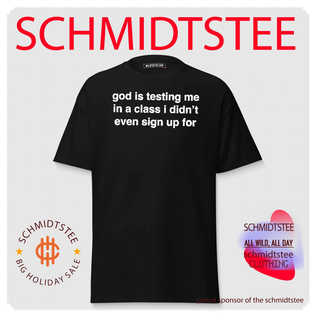 God Is Testing Me in a Class I Didn’t Even Sign Up For shirt