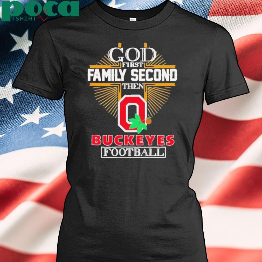 God first family second then Buckeyes football shirt
