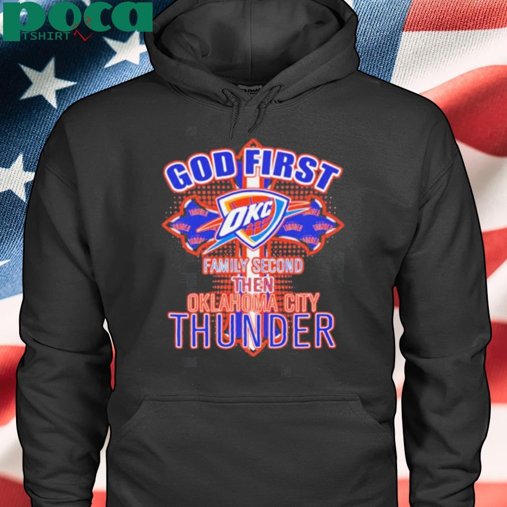 God first family second then Oklahoma City Thunder shirt