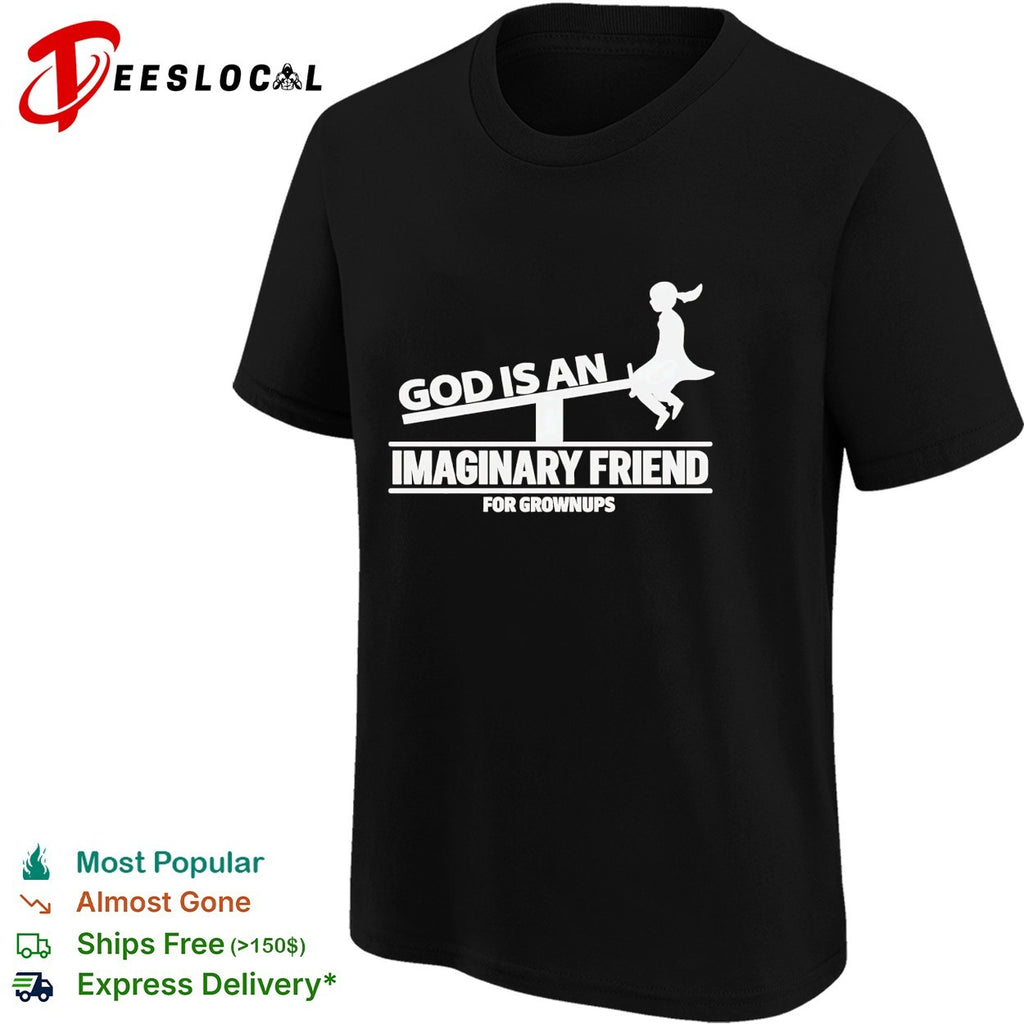 God is an imaginary friend for grownups shirt