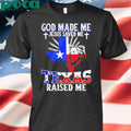 God made me Jesus saved me Texas raised me shirt