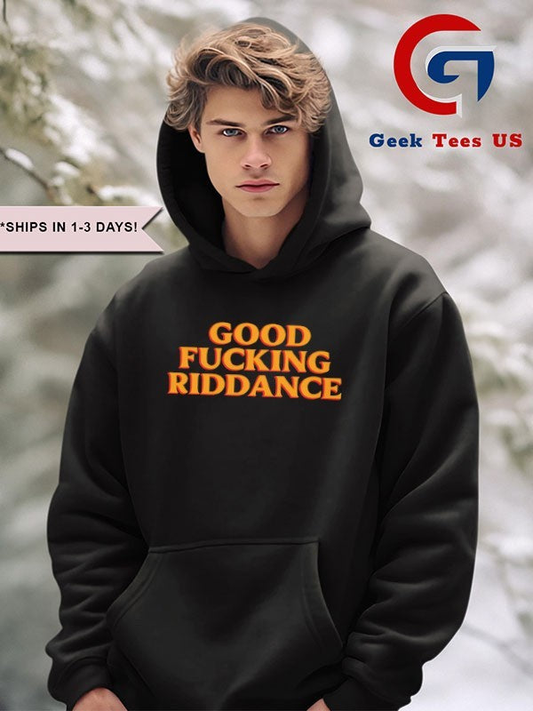 Good fucking riddance shirt