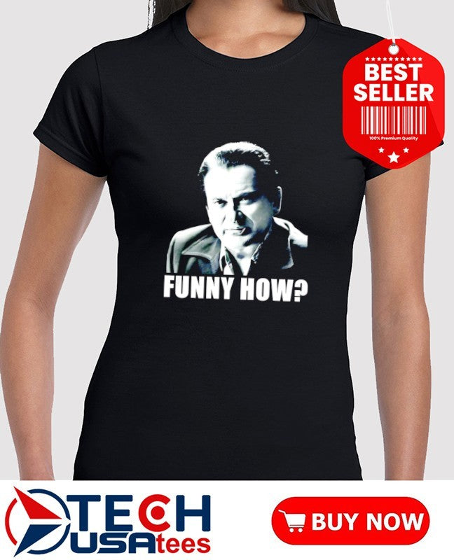 Goodfellas funny how shirt